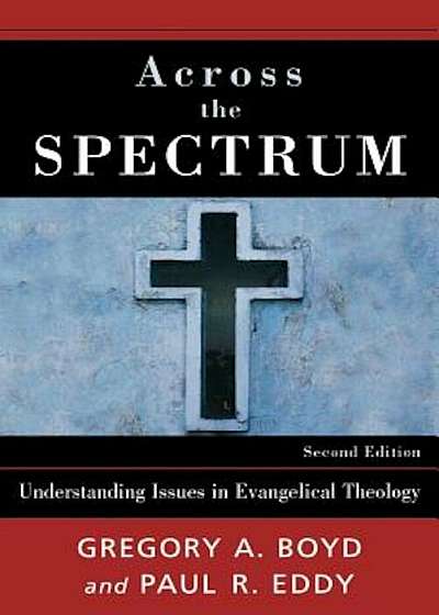 Across the Spectrum: Understanding Issues in Evangelical Theology, Paperback