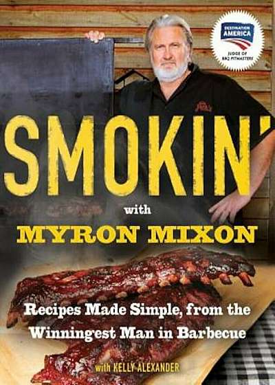 Smokin' with Myron Mixon: Recipes Made Simple, from the Winningest Man in Barbecue, Paperback
