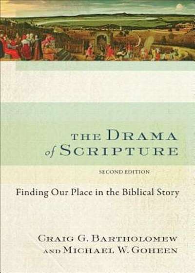 The Drama of Scripture: Finding Our Place in the Biblical Story, Paperback