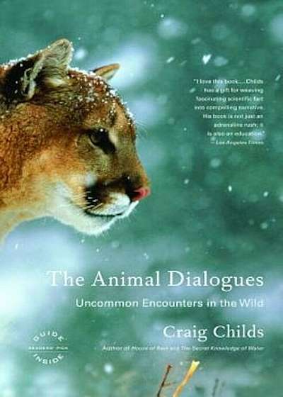 The Animal Dialogues: Uncommon Encounters in the Wild, Paperback
