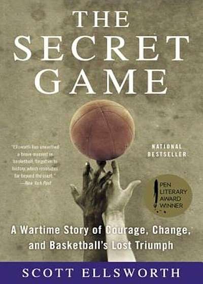 The Secret Game: A Wartime Story of Courage, Change, and Basketball's Lost Triumph, Paperback