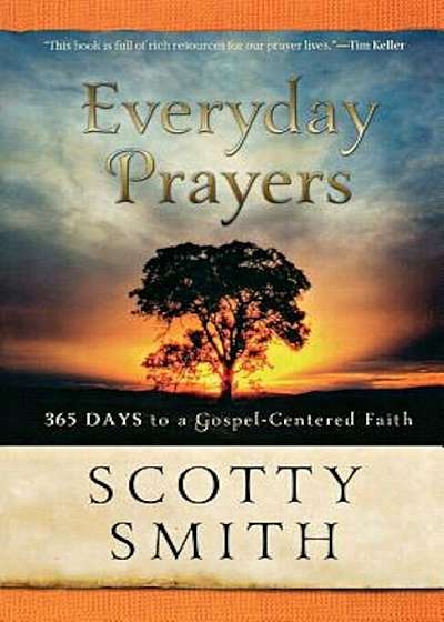 Everyday Prayers: 365 Days to a Gospel-Centered Faith, Paperback
