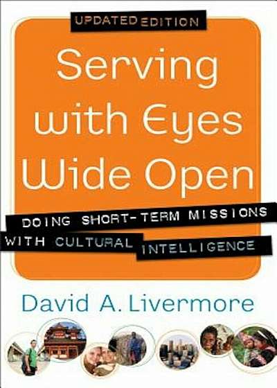 Serving with Eyes Wide Open: Doing Short-Term Missions with Cultural Intelligence, Paperback