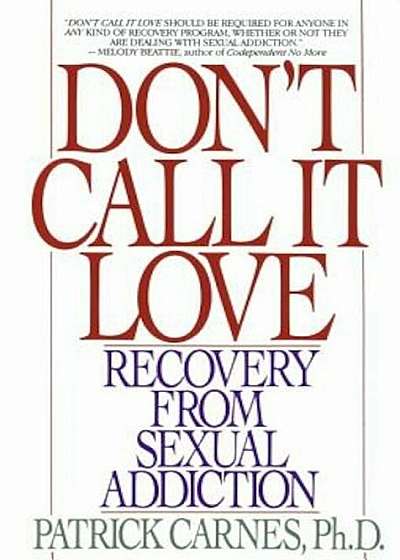 Don't Call It Love: Recovery from Sexual Addiction, Paperback