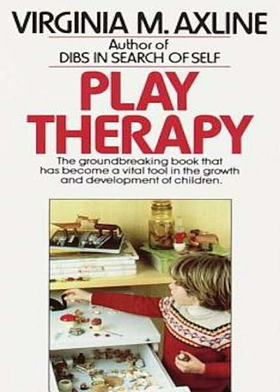 Play Therapy: The Groundbreaking Book That Has Become a Vital Tool in the Growth and Development of Children, Paperback