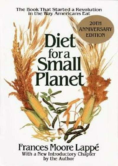 Diet for a Small Planet: The Book That Started a Revolution in the Way Americans Eat, Paperback