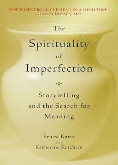 The Spirituality of Imperfection: Storytelling and the Search for Meaning, Paperback