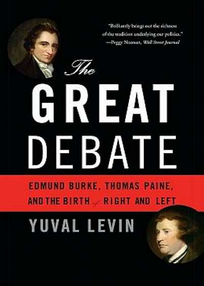 The Great Debate: Edmund Burke, Thomas Paine, and the Birth of Right and Left, Paperback