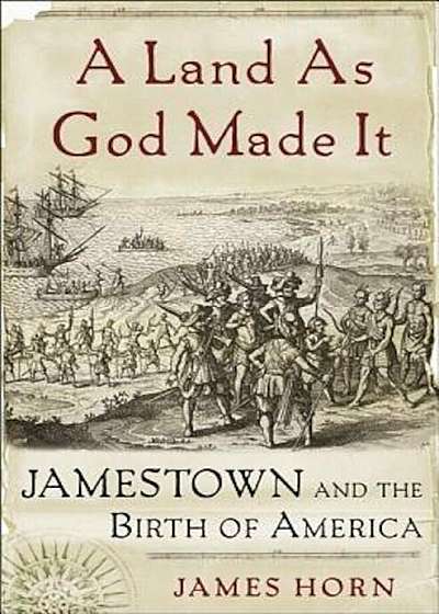 A Land as God Made It: Jamestown and the Birth of America, Paperback