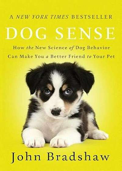 Dog Sense: How the New Science of Dog Behavior Can Make You a Better Friend to Your Pet, Paperback