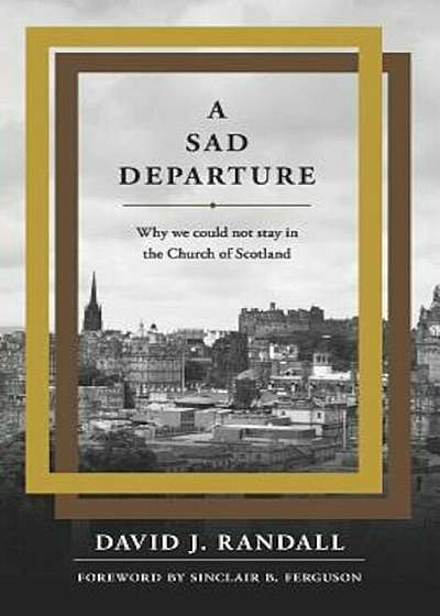 A Sad Departure: Why We Could Not Stay in the Church of Scotland, Paperback