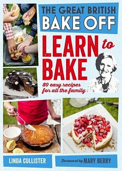 Great British Bake Off: Learn to Bake: 80 Easy Recipes for All the Family, Hardcover