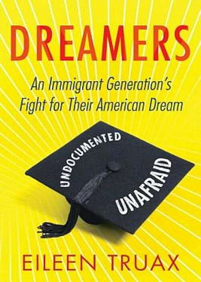 Dreamers: An Immigrant Generation's Fight for Their American Dream, Paperback