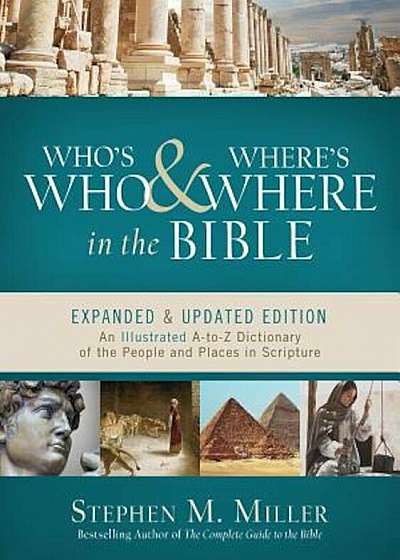 Who's Who and Where's Where in the Bible: An Illustrated A-To-Z Dictionary of the People and Places in Scripture, Paperback
