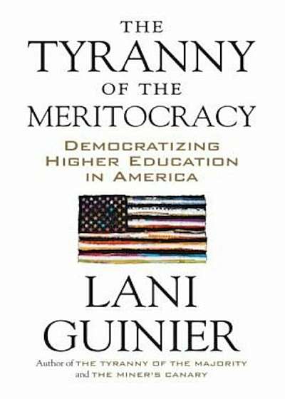The Tyranny of the Meritocracy: Democratizing Higher Education in America, Paperback