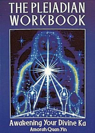The Pleiadian Workbook: Awakening Your Divine Ka, Paperback