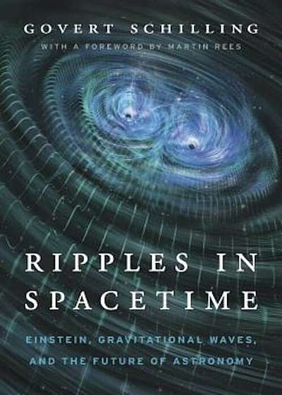 Ripples in Spacetime: Einstein, Gravitational Waves, and the Future of Astronomy, Hardcover