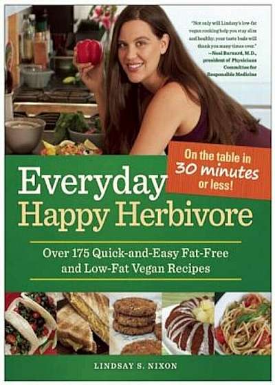 Everyday Happy Herbivore: Over 175 Quick-And-Easy Fat-Free and Low-Fat Vegan Recipes, Paperback