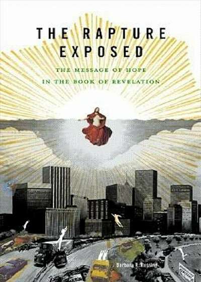 The Rapture Exposed: The Message of Hope in the Book of Revelation, Paperback