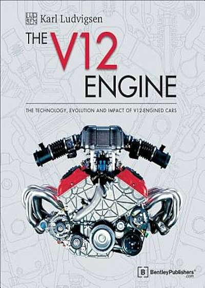 The V12 Engine: The Technology, Evolution and Impact of V12-Engined Cars: 1909-2005, Hardcover