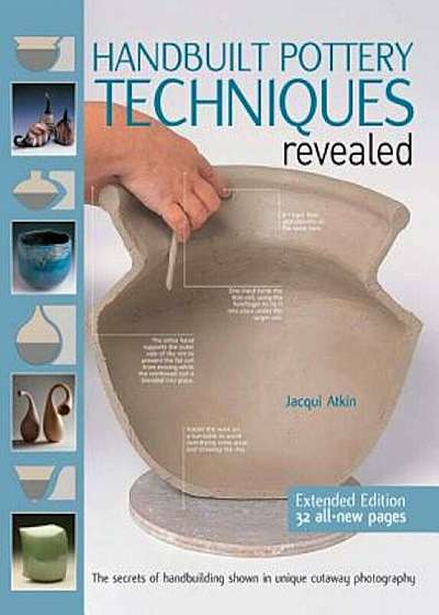 Handbuilt Pottery Techniques Revealed: The Secrets of Handbuilding Shown in Unique Cutaway Photography, Paperback