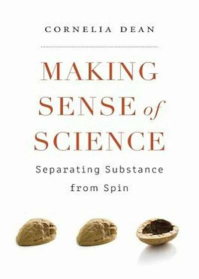 Making Sense of Science: Separating Substance from Spin, Hardcover