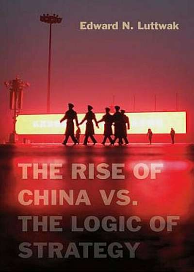 The Rise of China vs. the Logic of Strategy, Hardcover