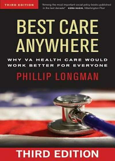 Best Care Anywhere: Why Va Health Care Would Work Better for Everyone, Paperback