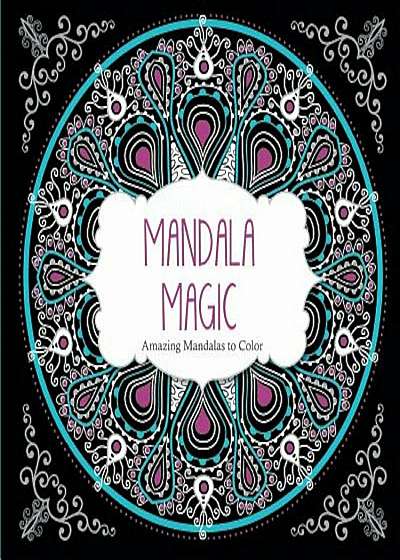 Mandala Magic: Amazing Mandalas Coloring Book for Adults, Paperback