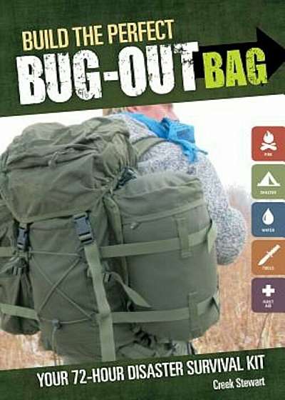 Build the Perfect Bug Out Bag: Your 72-Hour Disaster Survival Kit, Paperback