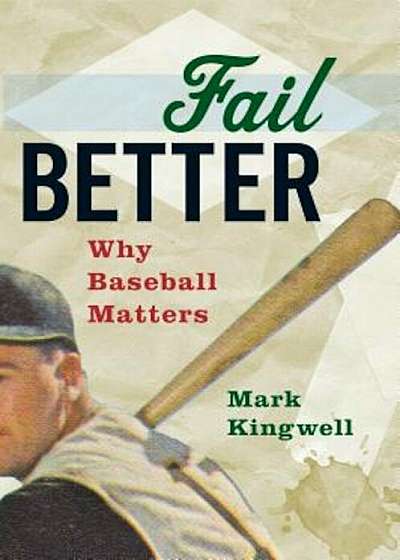 Fail Better: Why Baseball Matters, Paperback