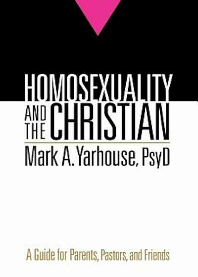 Homosexuality and the Christian: A Guide for Parents, Pastors, and Friends, Paperback