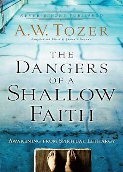 The Dangers of a Shallow Faith: Awakening from Spiritual Lethargy, Paperback
