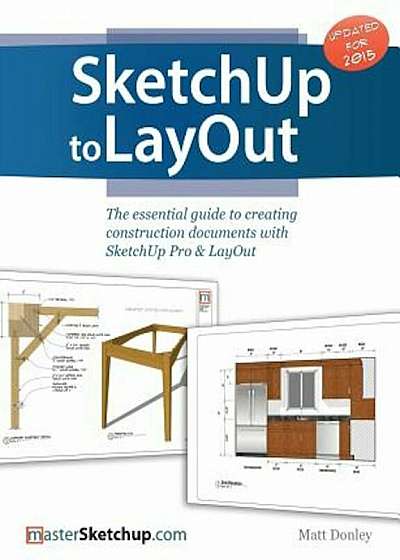 Sketchup to Layout: The Essential Guide to Creating Construction Documents with Sketchup Pro & Layout, Paperback