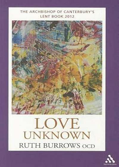 Love Unknown: The Archbishop of Canterbury's Lent Book 2012, Paperback