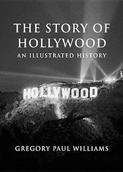 The Story of Hollywood: An Illustrated History, Paperback