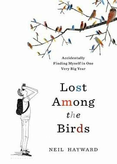 Lost Among the Birds: Accidentally Finding Myself in One Very Big Year, Hardcover