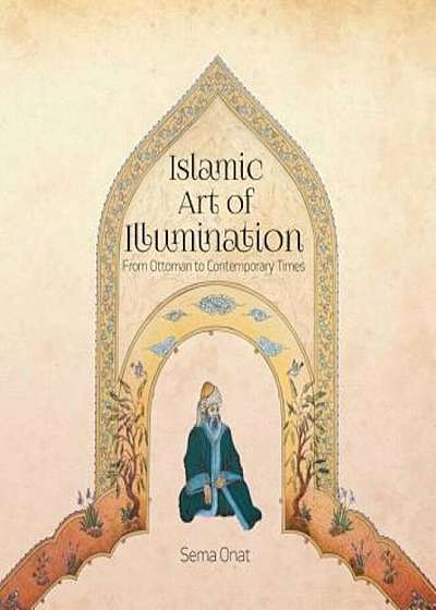 Islamic Art of Illumination: Classical Tazhib from Ottoman to Contemporary Times, Paperback