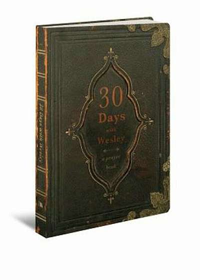 30 Days with Wesley: A Prayer Book, Paperback