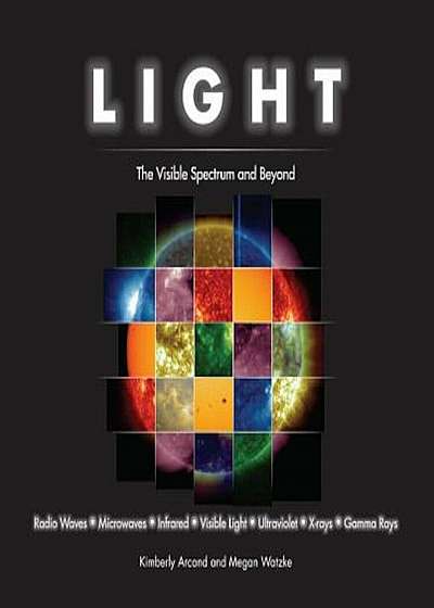 Light: The Visible Spectrum and Beyond, Hardcover