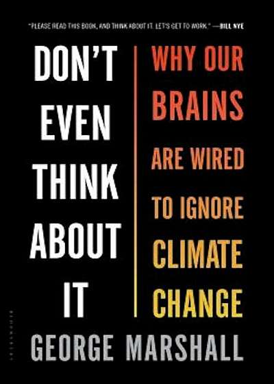 Don't Even Think about It: Why Our Brains Are Wired to Ignore Climate Change, Paperback
