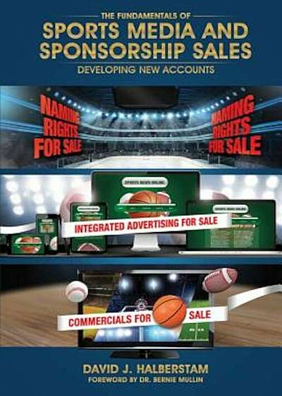 The Fundamentals of Sports Media and Sponsorship Sales: Developing New Accounts, Hardcover