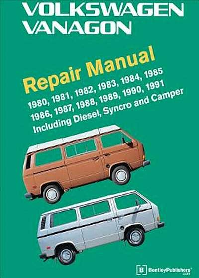 Volkswagen Vanagon Repair Manual: 1980, 1981, 1982, 1983, 1984, 1985, 1986, 1987, 1988, 1989, 1990, 1991, Hardcover