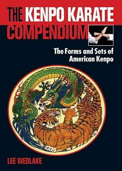 The Kenpo Karate Compendium: The Forms and Sets of American Kenpo, Paperback