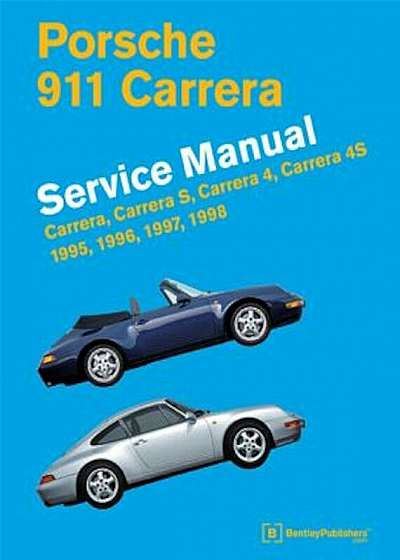 Porsche 911 Carrera (Type 993) Service Manual 1995, 1996, 1997, 1998: Carrera, Carrera S, Carrera 4, Carrera 4S, Hardcover