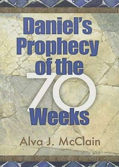 Daniel's Prophecy of the 70 Weeks, Paperback