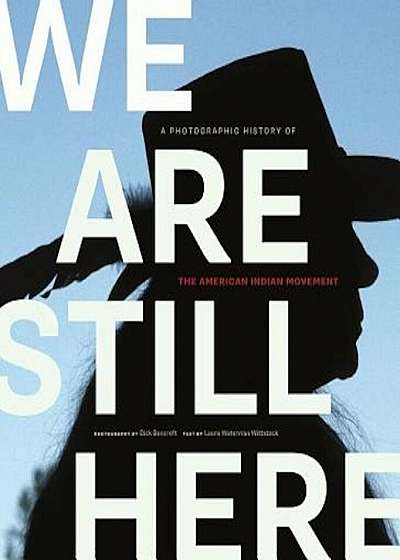 We Are Still Here: A Photographic History of the American Indian Movement, Paperback