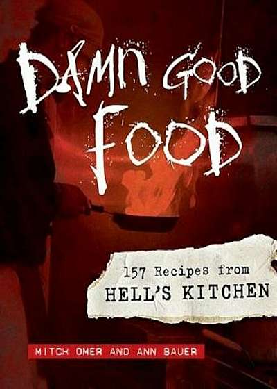 Damn Good Food: 157 Recipes from Hell's Kitchen, Hardcover