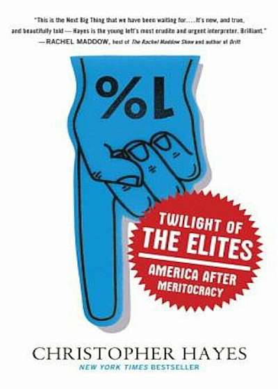 Twilight of the Elites: America After Meritocracy, Paperback