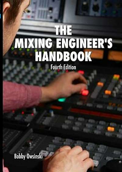 The Mixing Engineer's Handbook 4th Edition, Paperback